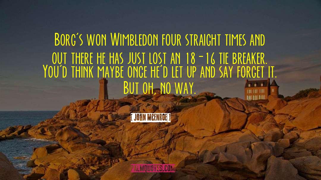 John McEnroe Quotes: Borg's won Wimbledon four straight