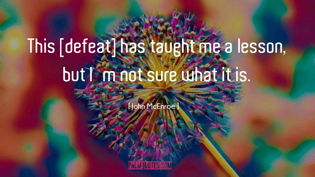 John McEnroe Quotes: This [defeat] has taught me