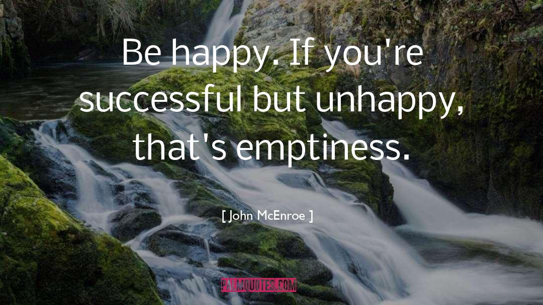 John McEnroe Quotes: Be happy. If you're successful