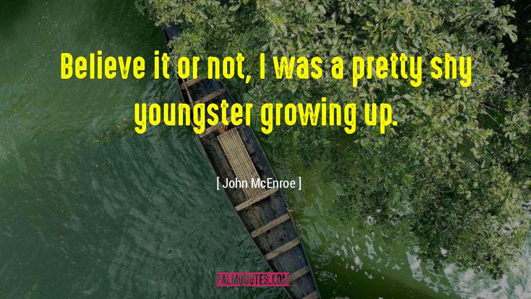 John McEnroe Quotes: Believe it or not, I
