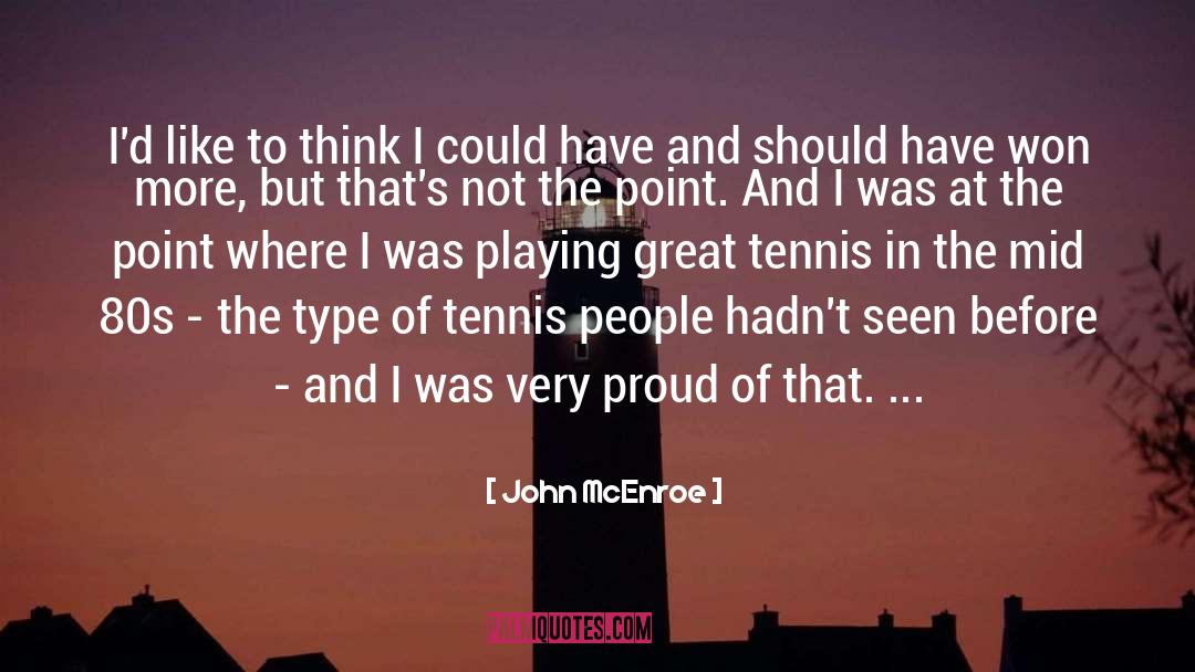 John McEnroe Quotes: I'd like to think I