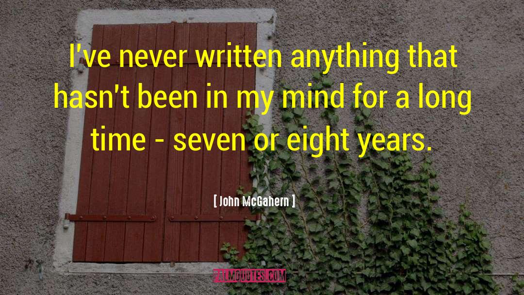 John McGahern Quotes: I've never written anything that