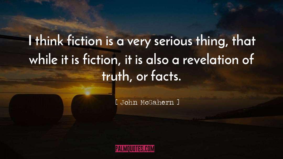 John McGahern Quotes: I think fiction is a