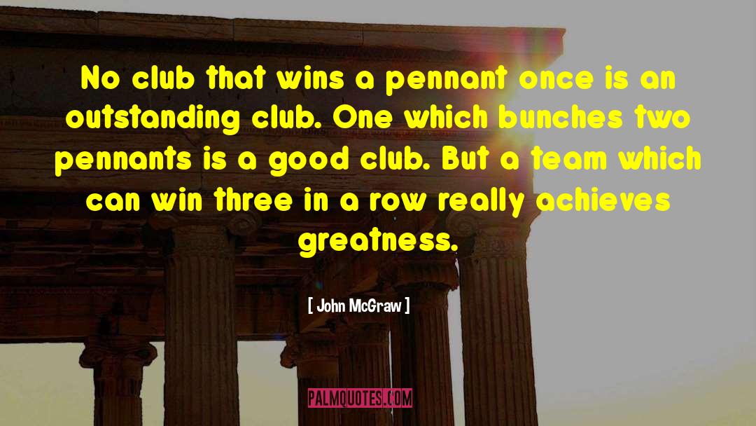 John McGraw Quotes: No club that wins a