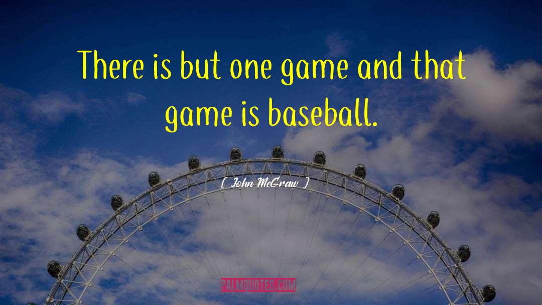 John McGraw Quotes: There is but one game
