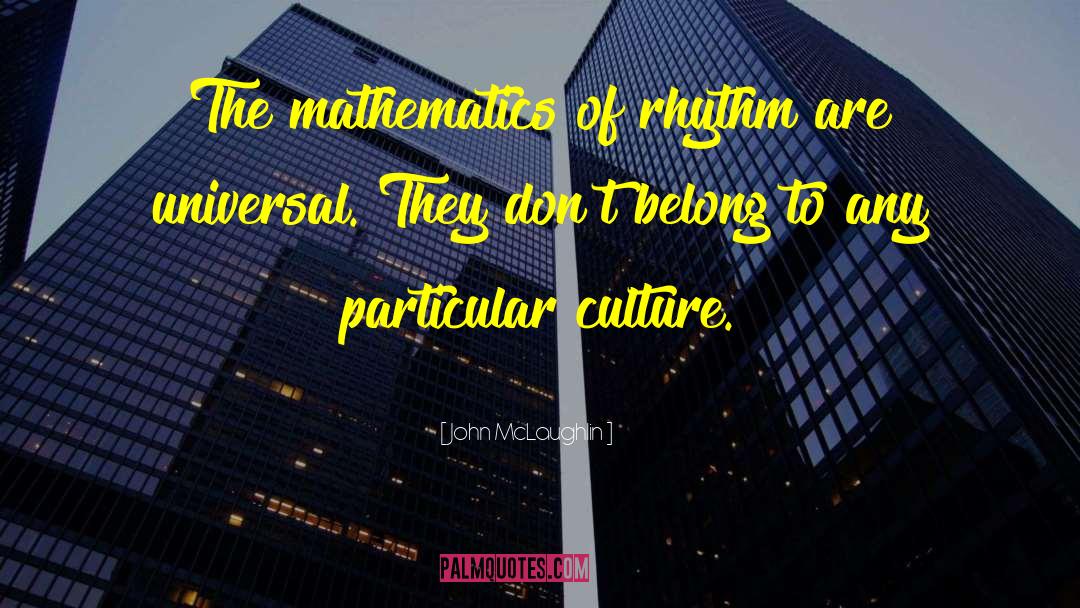 John McLaughlin Quotes: The mathematics of rhythm are