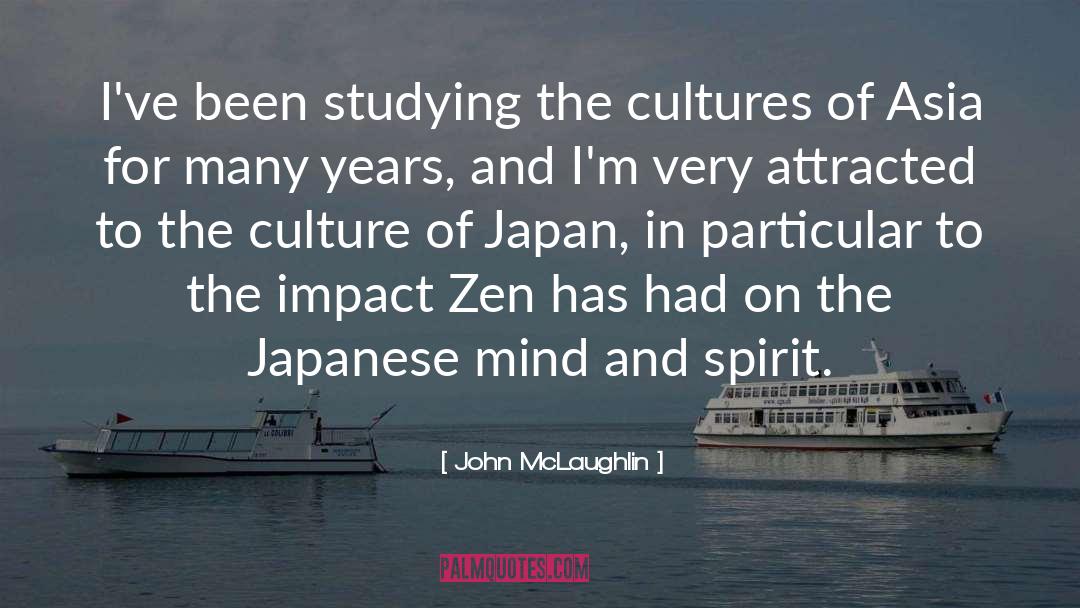 John McLaughlin Quotes: I've been studying the cultures