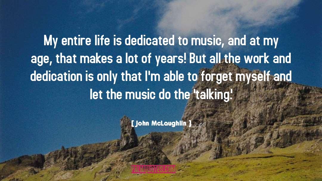 John McLaughlin Quotes: My entire life is dedicated