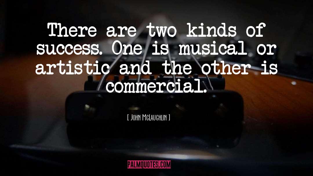 John McLaughlin Quotes: There are two kinds of