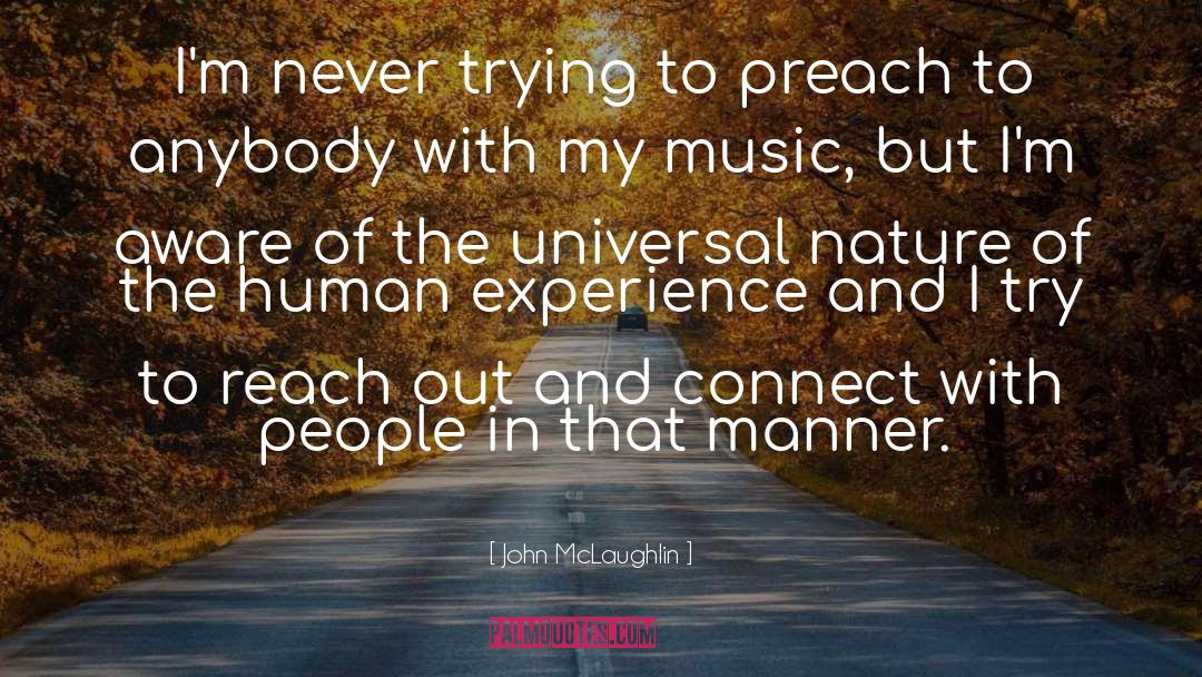 John McLaughlin Quotes: I'm never trying to preach