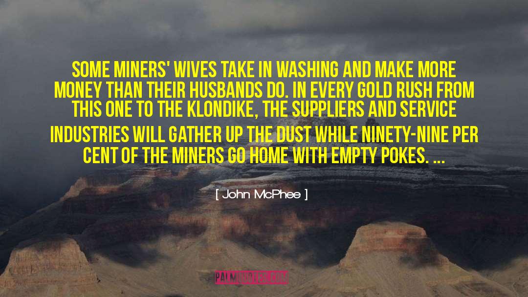 John McPhee Quotes: Some miners' wives take in