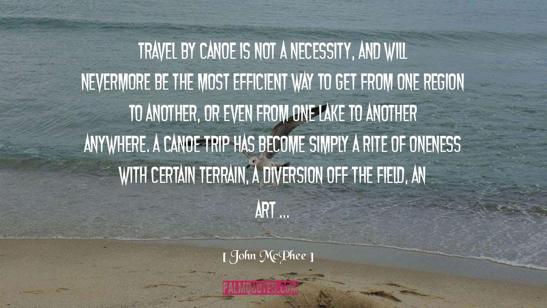 John McPhee Quotes: Travel by canoe is not