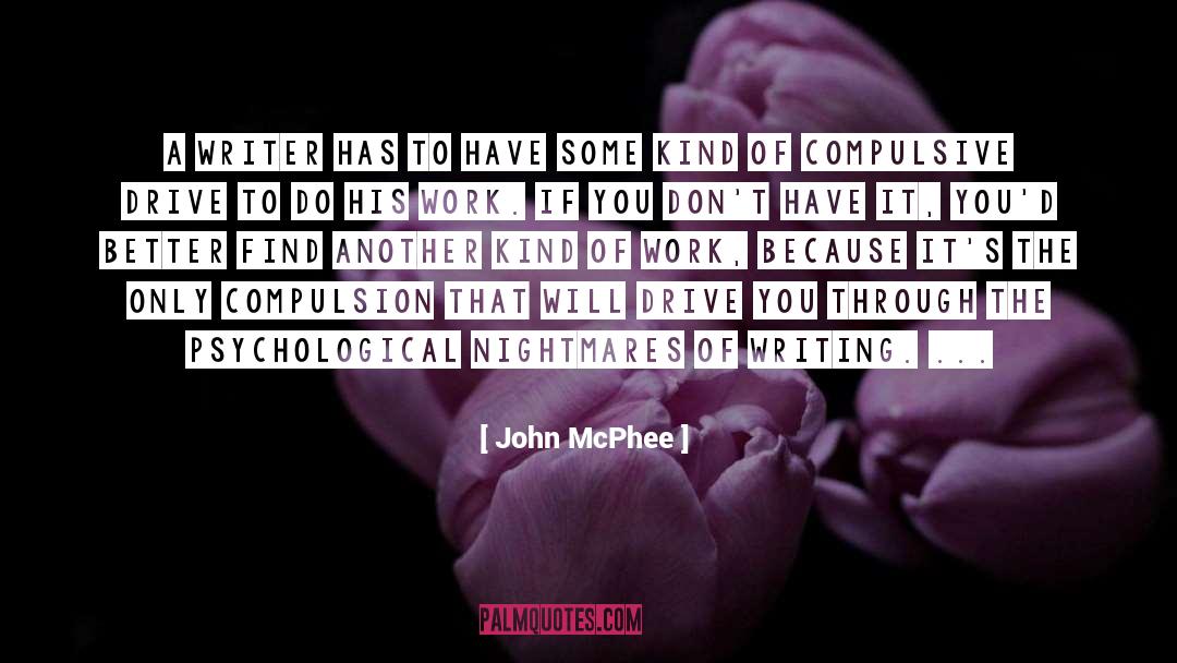 John McPhee Quotes: A writer has to have