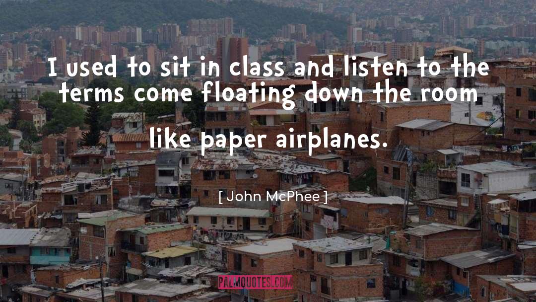 John McPhee Quotes: I used to sit in