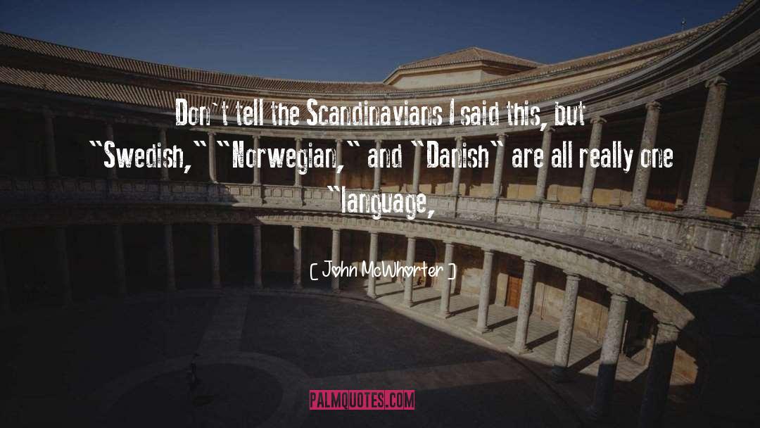 John McWhorter Quotes: Don't tell the Scandinavians I