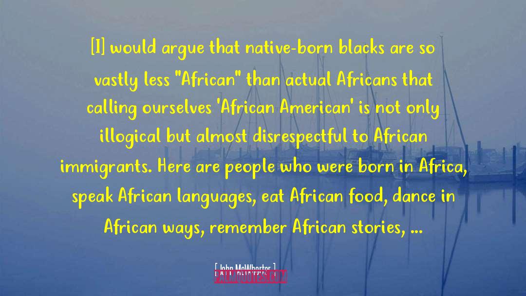 John McWhorter Quotes: [I] would argue that native-born