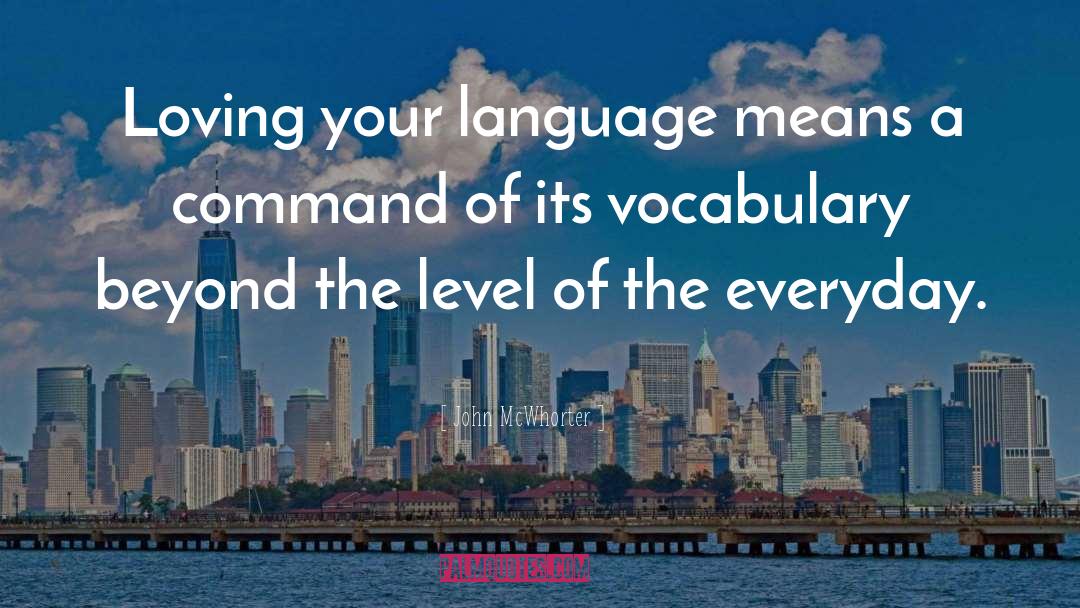John McWhorter Quotes: Loving your language means a