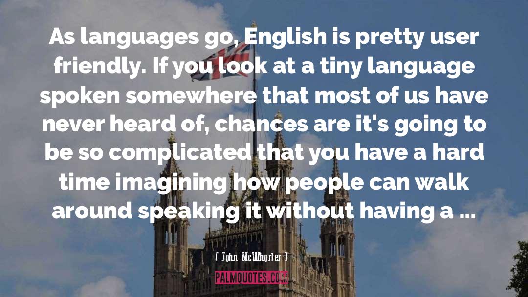 John McWhorter Quotes: As languages go, English is