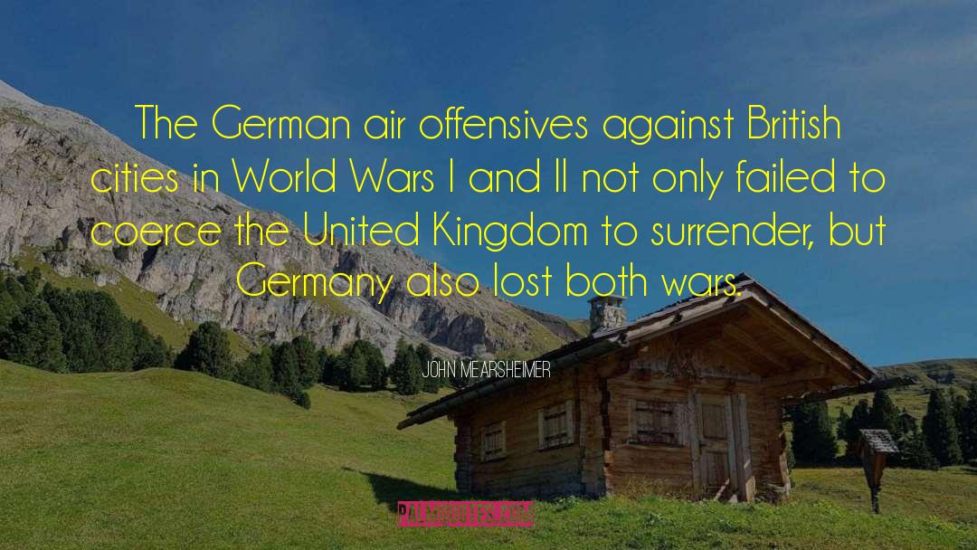 John Mearsheimer Quotes: The German air offensives against