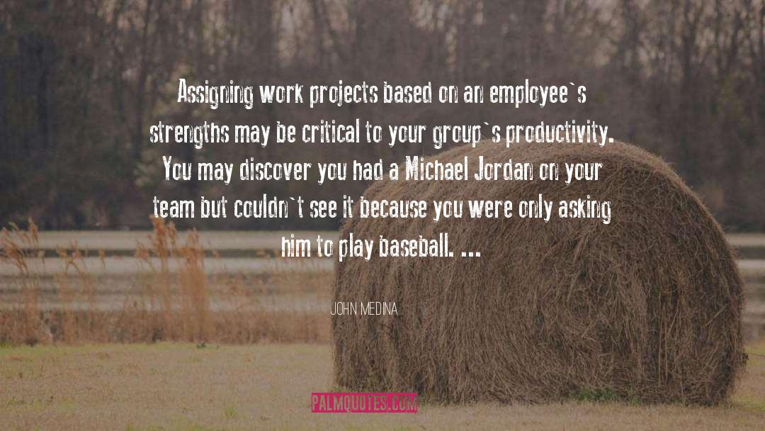 John Medina Quotes: Assigning work projects based on