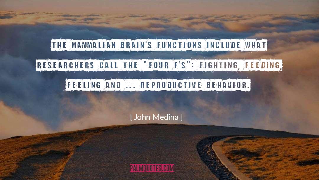 John Medina Quotes: The mammalian brain's functions include