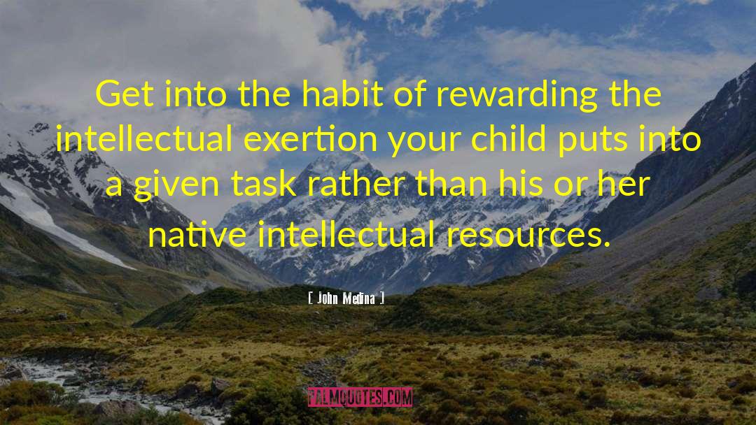 John Medina Quotes: Get into the habit of