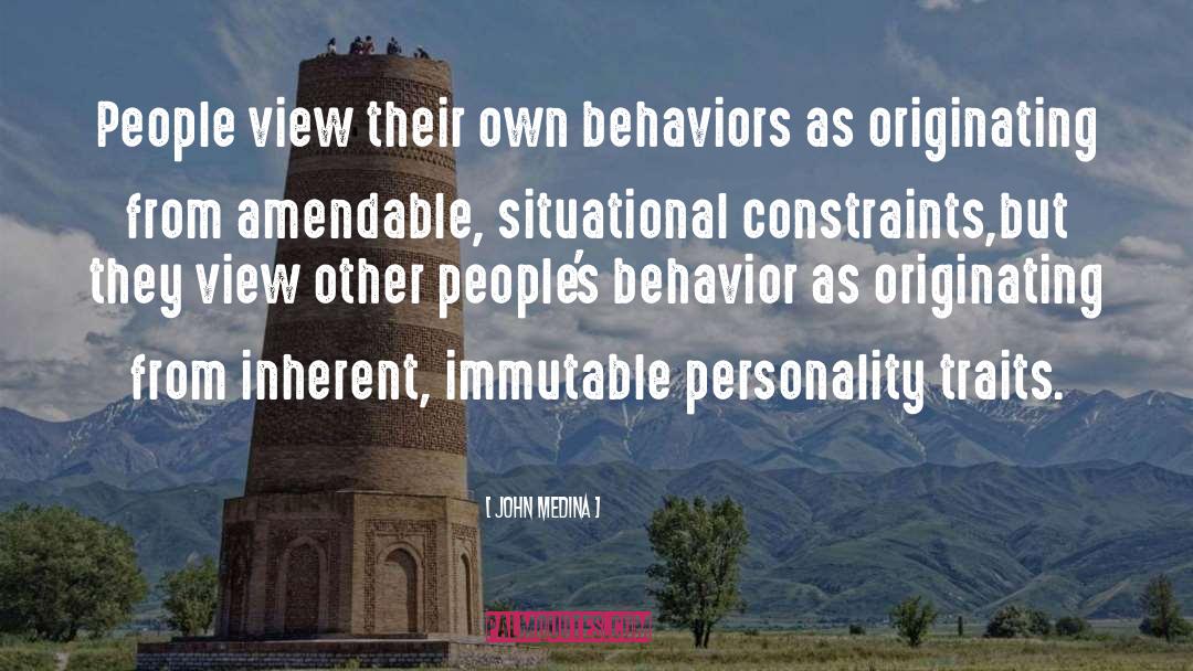 John Medina Quotes: People view their own behaviors