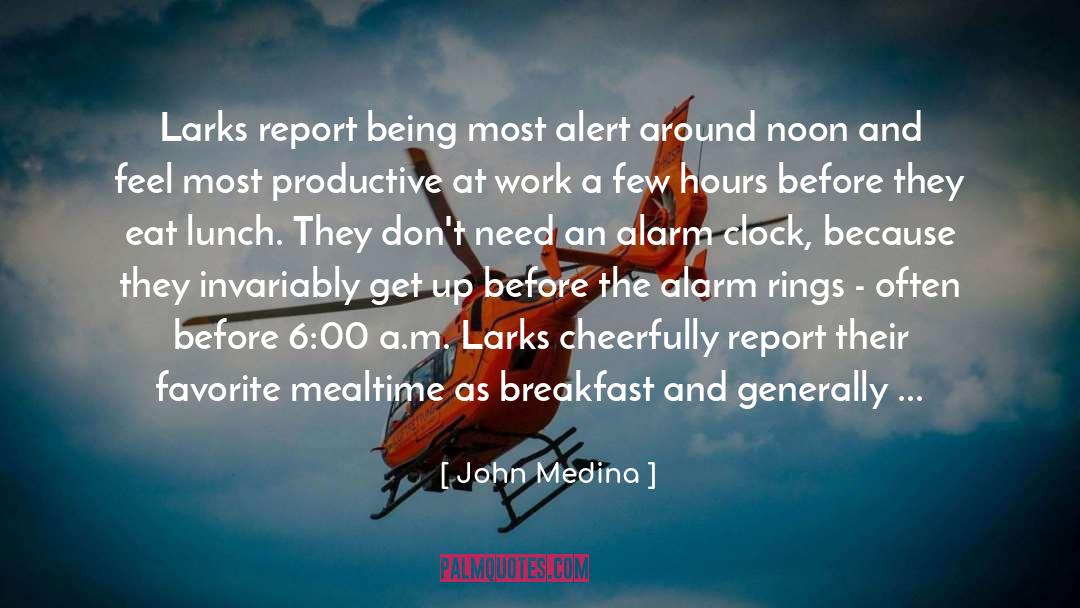 John Medina Quotes: Larks report being most alert