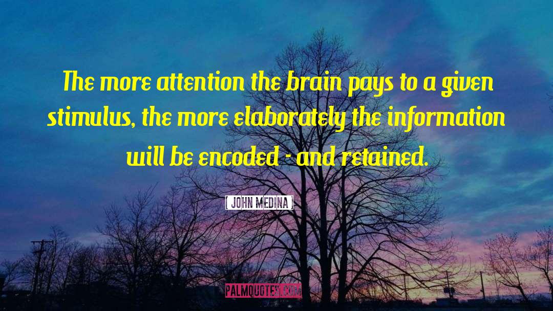 John Medina Quotes: The more attention the brain