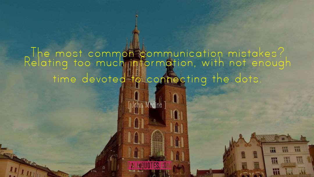 John Medina Quotes: The most common communication mistakes?