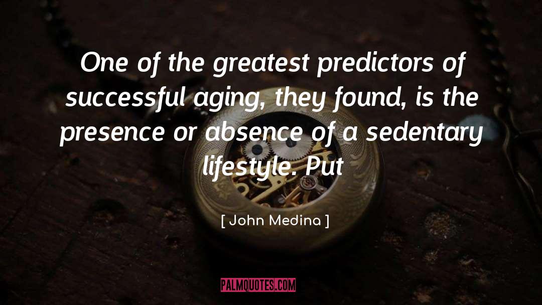 John Medina Quotes: One of the greatest predictors