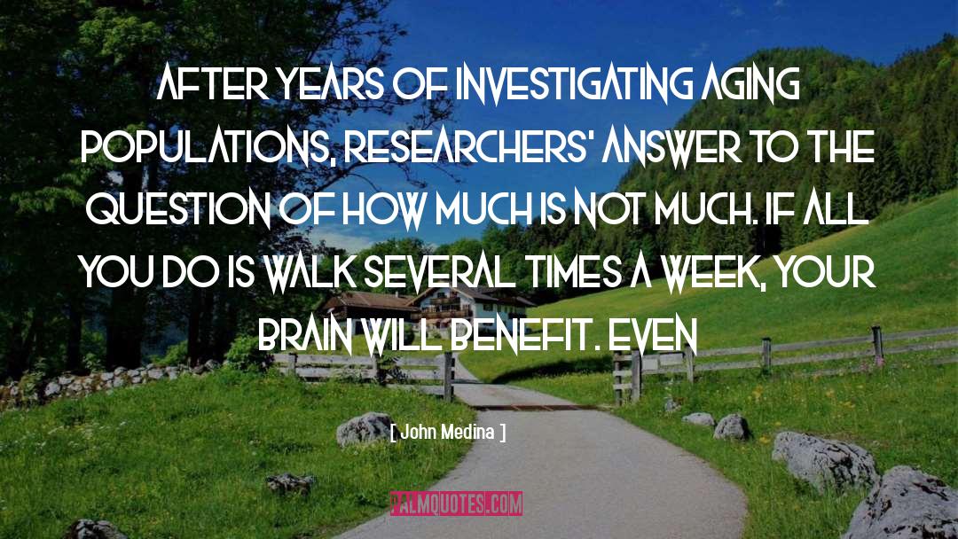 John Medina Quotes: After years of investigating aging