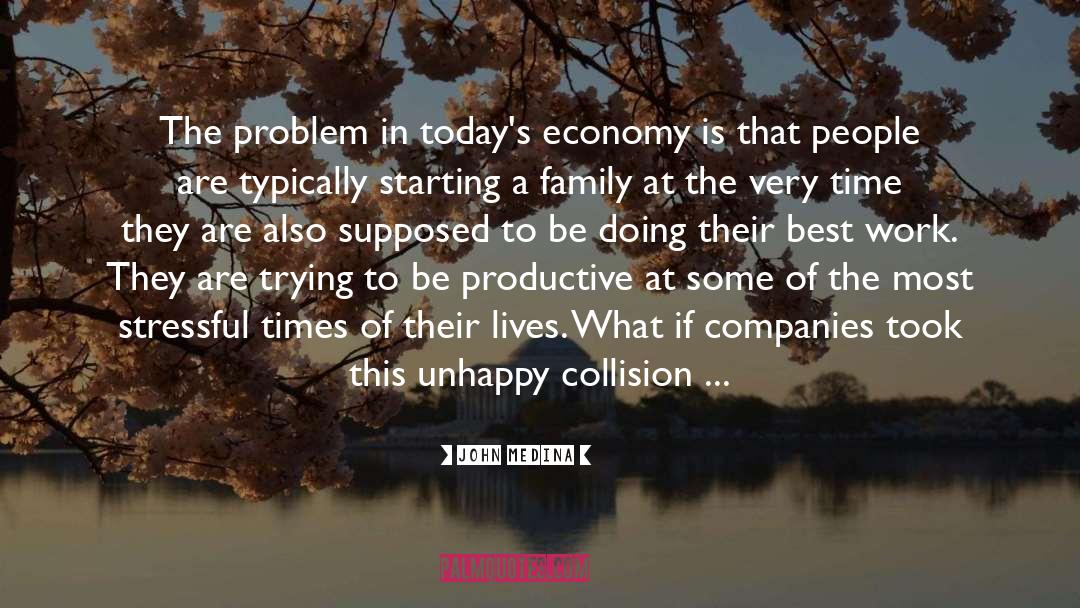 John Medina Quotes: The problem in today's economy