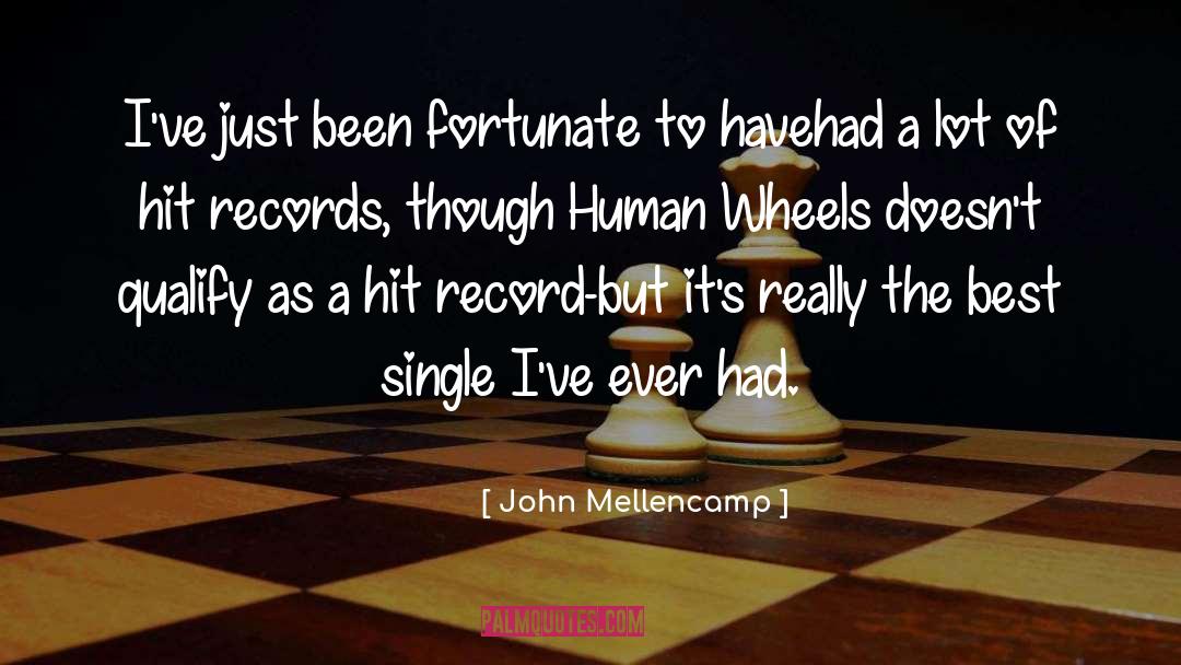 John Mellencamp Quotes: I've just been fortunate to