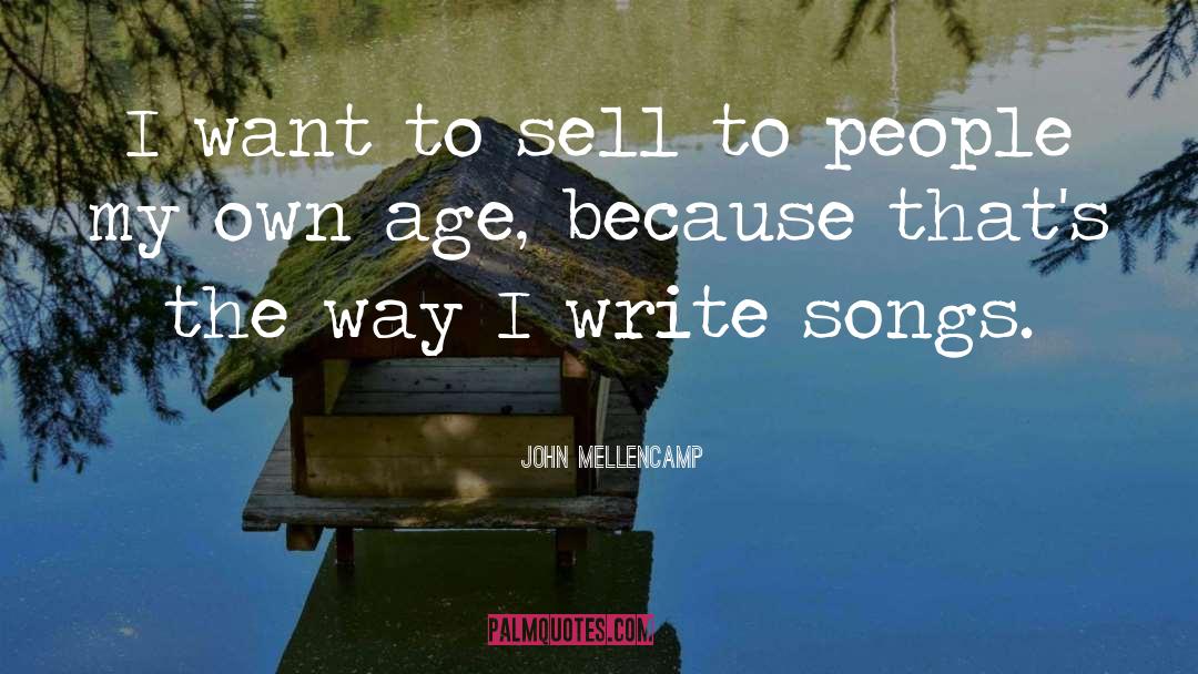 John Mellencamp Quotes: I want to sell to