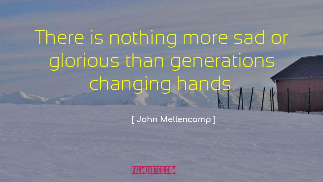 John Mellencamp Quotes: There is nothing more sad