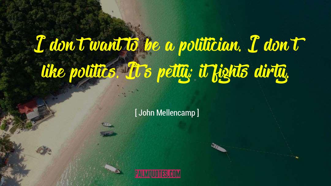 John Mellencamp Quotes: I don't want to be