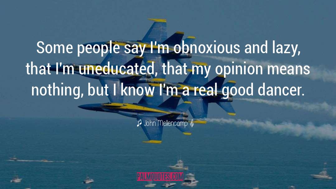 John Mellencamp Quotes: Some people say I'm obnoxious