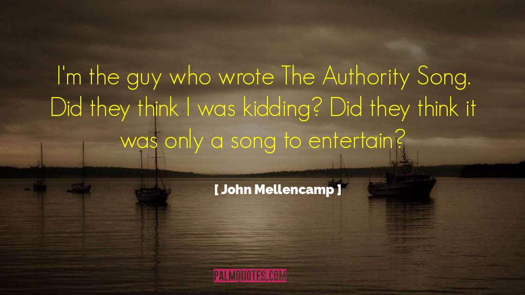 John Mellencamp Quotes: I'm the guy who wrote