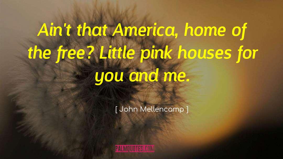 John Mellencamp Quotes: Ain't that America, home of