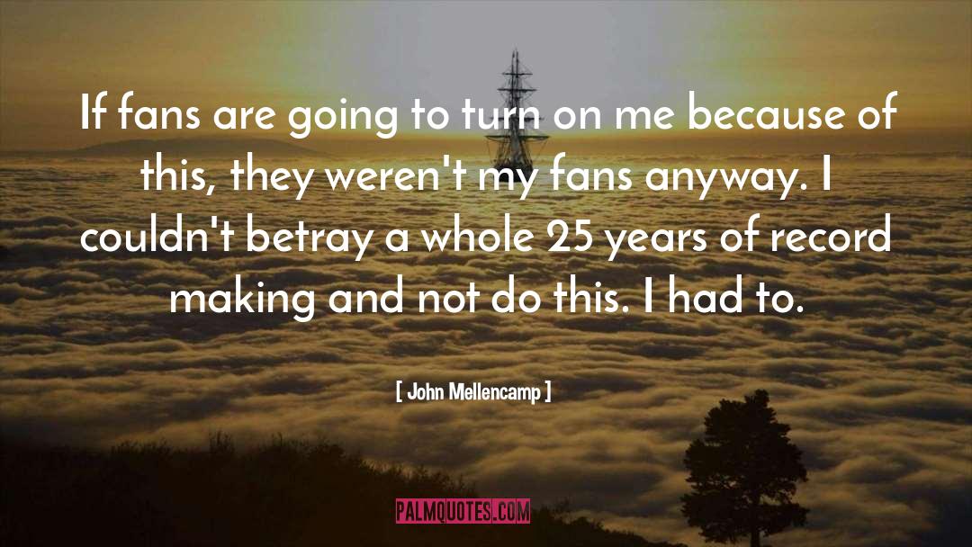 John Mellencamp Quotes: If fans are going to
