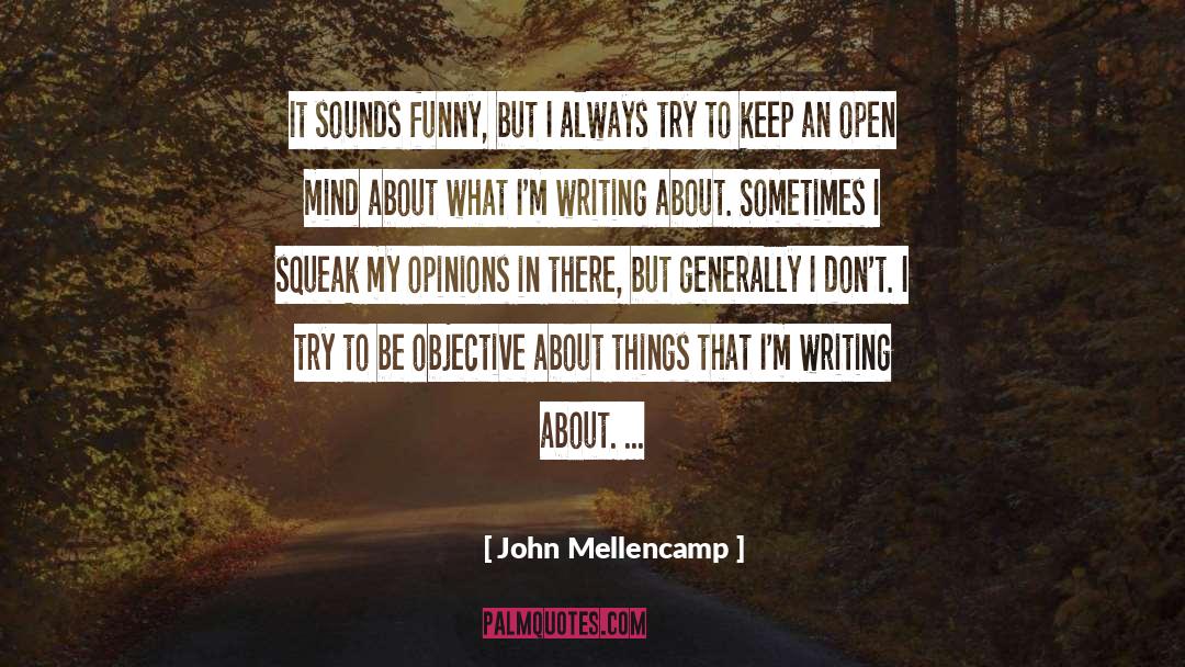 John Mellencamp Quotes: It sounds funny, but I