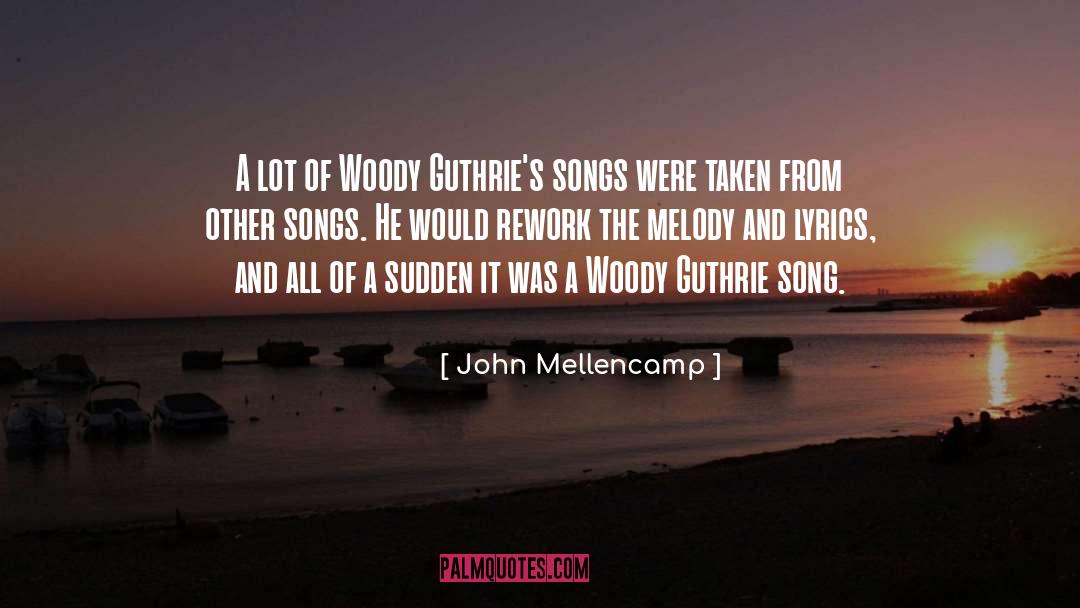 John Mellencamp Quotes: A lot of Woody Guthrie's