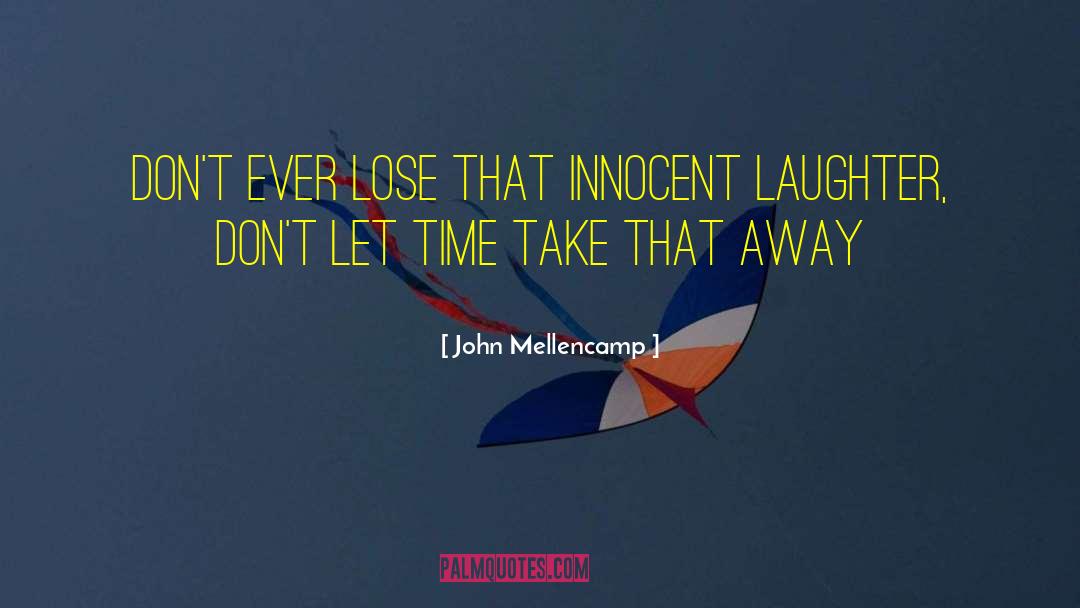 John Mellencamp Quotes: Don't ever lose that innocent