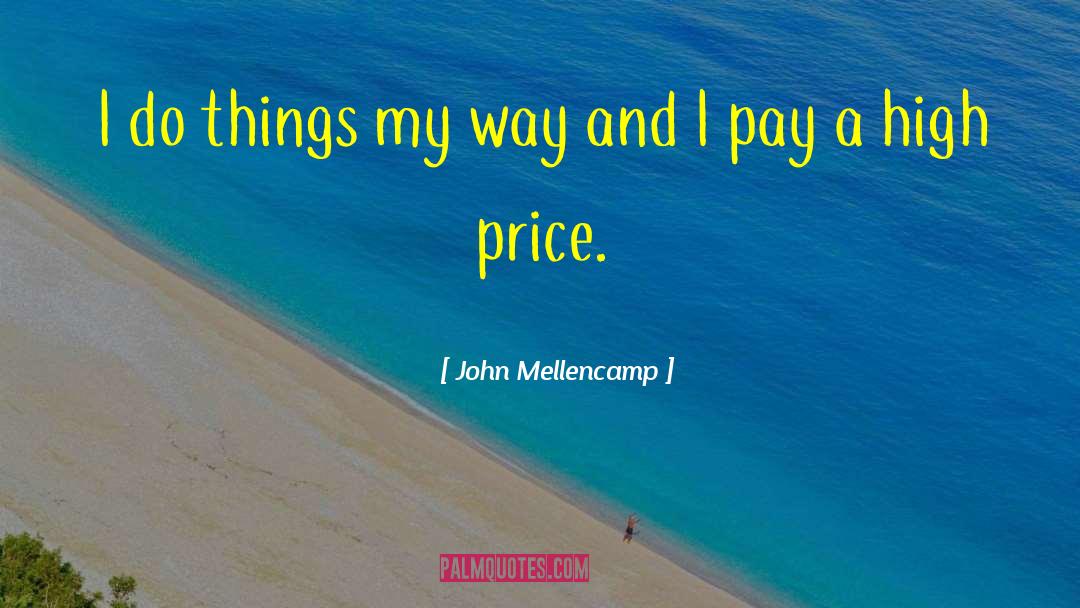 John Mellencamp Quotes: I do things my way