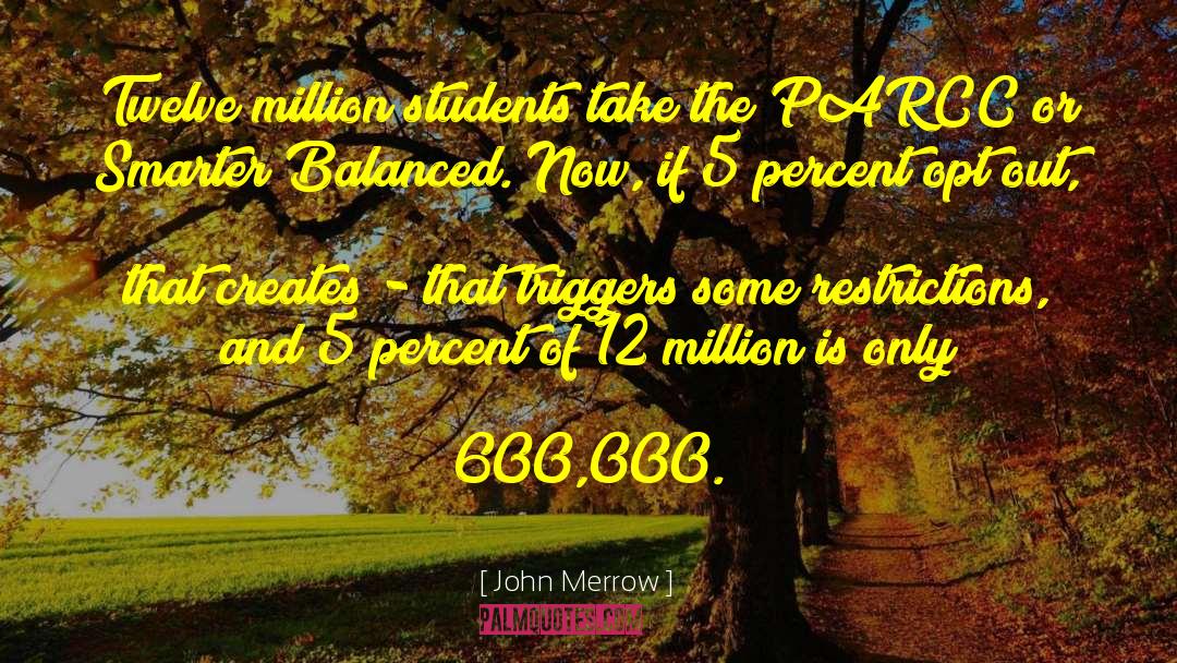 John Merrow Quotes: Twelve million students take the