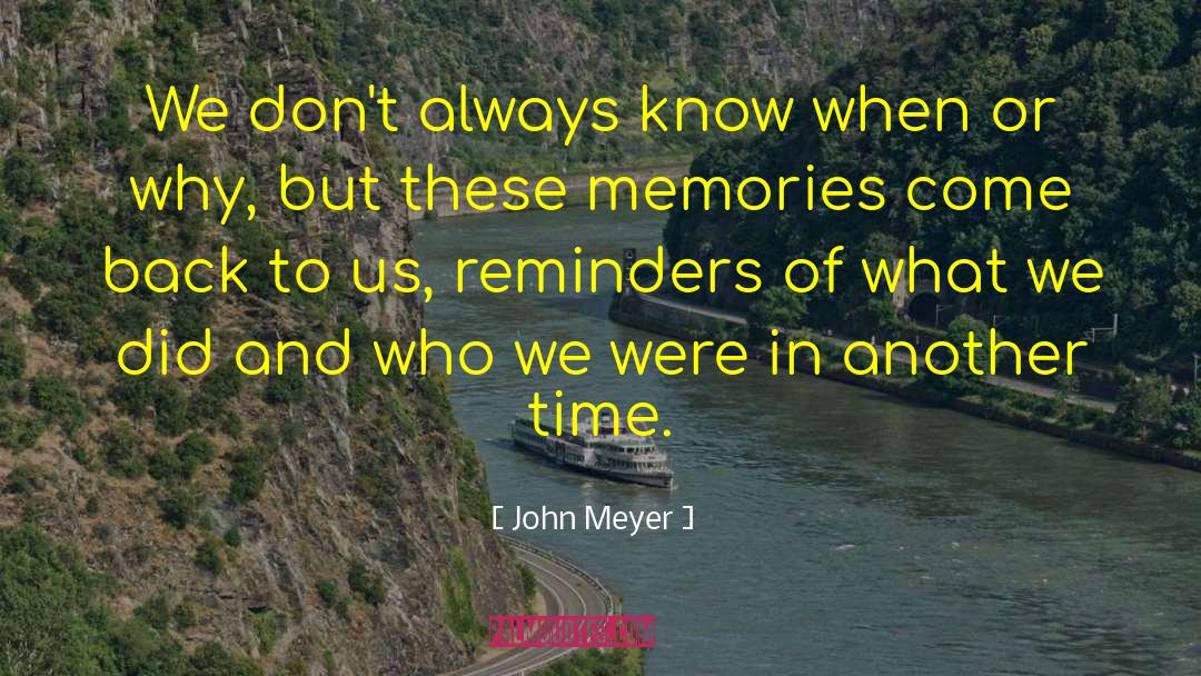 John Meyer Quotes: We don't always know when