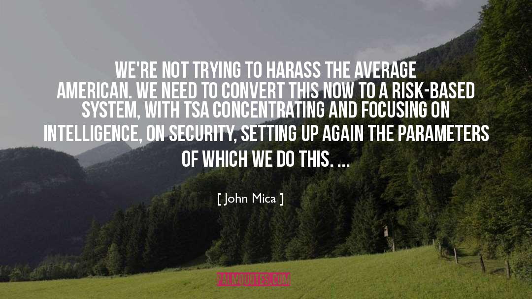 John Mica Quotes: We're not trying to harass
