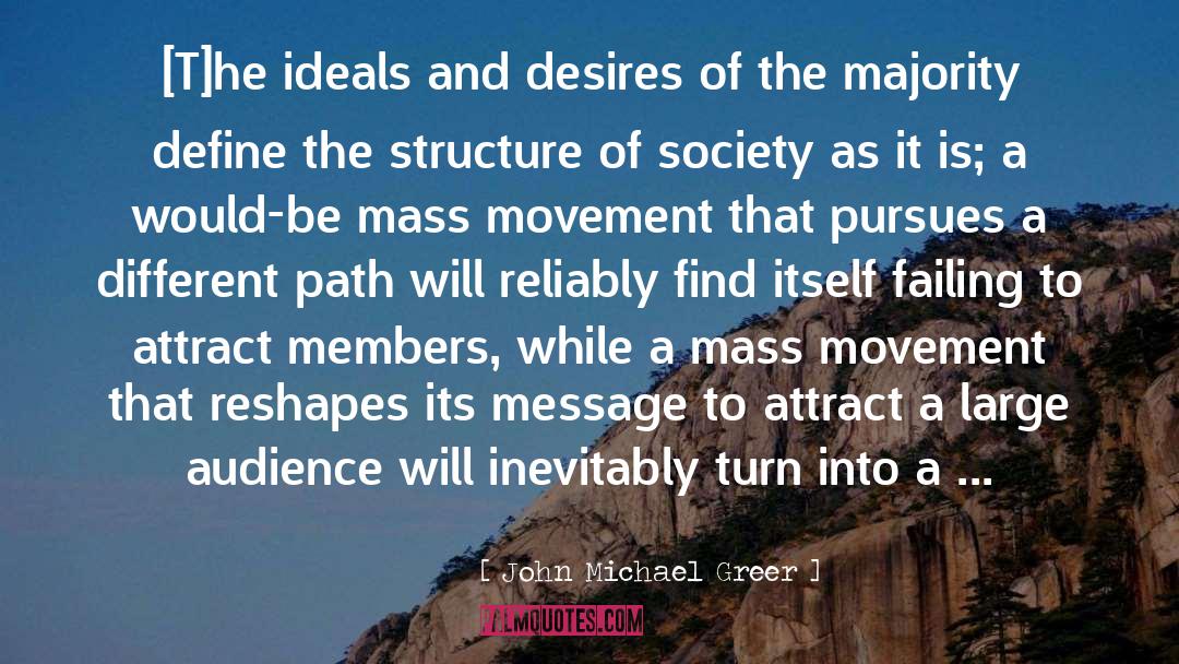 John Michael Greer Quotes: [T]he ideals and desires of