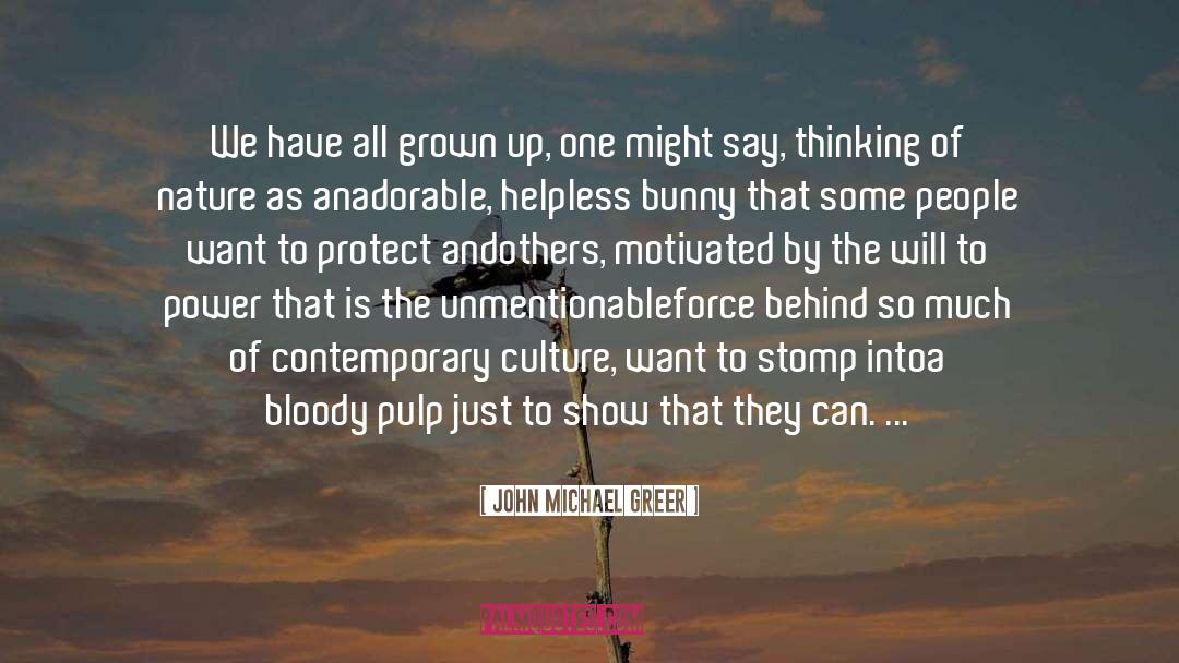 John Michael Greer Quotes: We have all grown up,